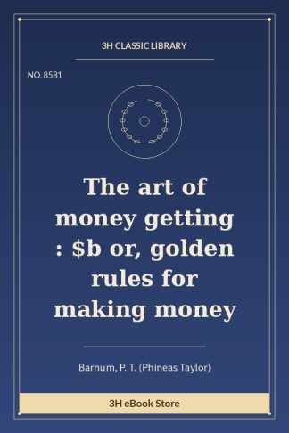 The art of money getting : $b or, golden rules for making money