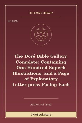 The Doré Bible Gallery, Complete: Containing One Hundred Superb Illustrations, and a Page of Explanatory Letter-press Fa