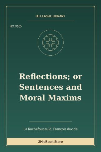 Reflections; or Sentences and Moral Maxims
