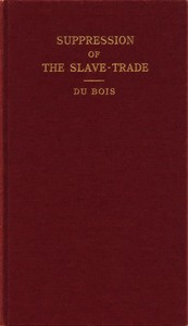 The Suppression of the African Slave Trade to the United States of America: 1638-1870