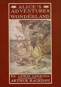 Alice's Adventures in Wonderland: Illustrated by Arthur Rackham. With a Proem by Austin Dobson