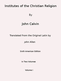 Institutes of the Christian Religion (Vol. 1 of 2)